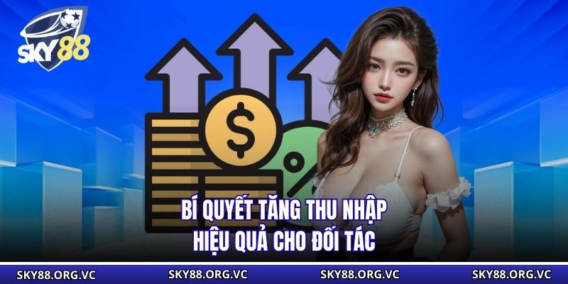 Bí quyết tăng thu nhập hiệu quả cho đối tác
