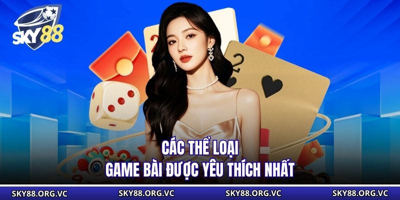 Các thể loại game bài được yêu thích nhất