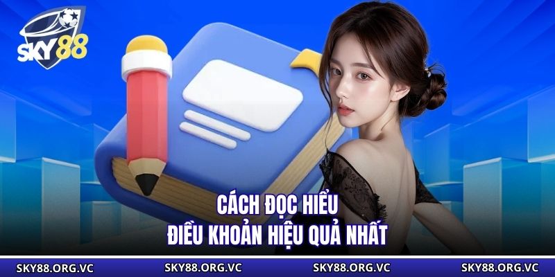 Cách đọc hiểu điều khoản hiệu quả nhất