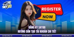 Đăng Ký Sky88 - Hướng Dẫn Tạo Tài Khoản Chi Tiết