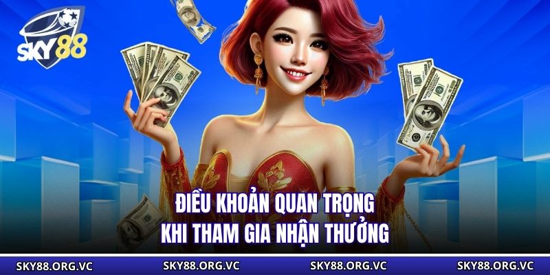 Điều khoản quan trọng khi tham gia nhận thưởng