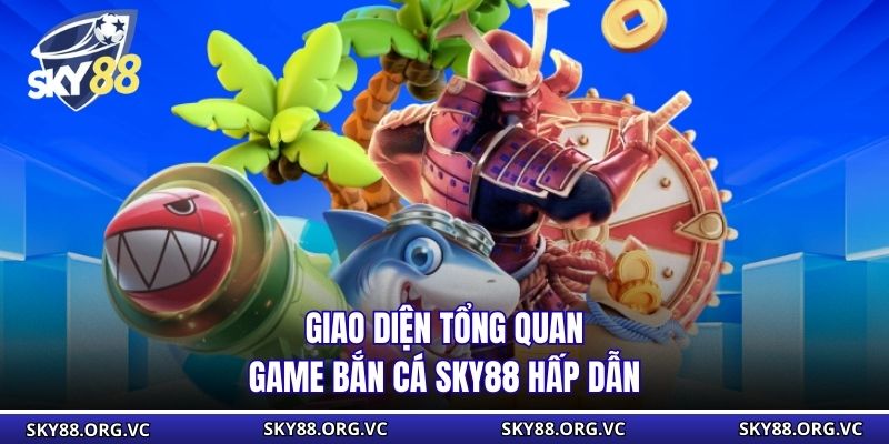 Giao diện tổng quan game bắn cá Sky88 hấp dẫn