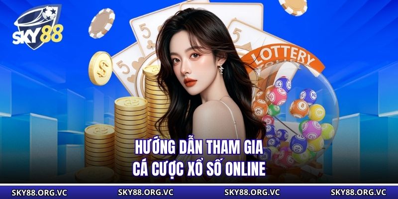 Hướng dẫn tham gia cá cược xổ số online
