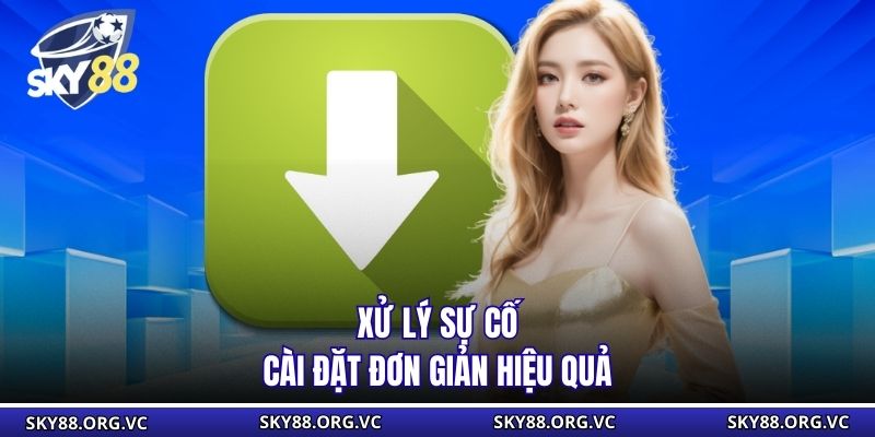 Xử lý sự cố cài đặt đơn giản hiệu quả